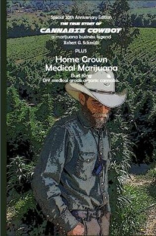 Cover of The true story of Cannabis Cowboy - a marijuana business legend PLUS Home Grown Medical Marijuana, DIY medical grade organic cannabis by Bud King. Special 20th Anniversary of the Raid edition with bonus how to grow your own medical grade cannabis at home.