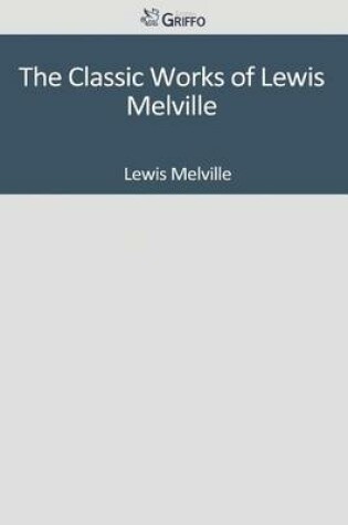 Cover of The Classic Works of Lewis Melville