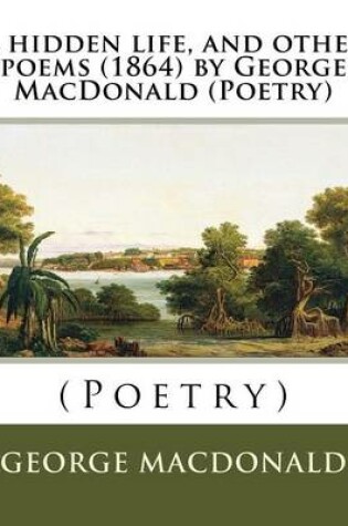 Cover of A hidden life, and other poems (1864) by George MacDonald (Poetry)