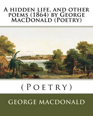 Book cover for A hidden life, and other poems (1864) by George MacDonald (Poetry)