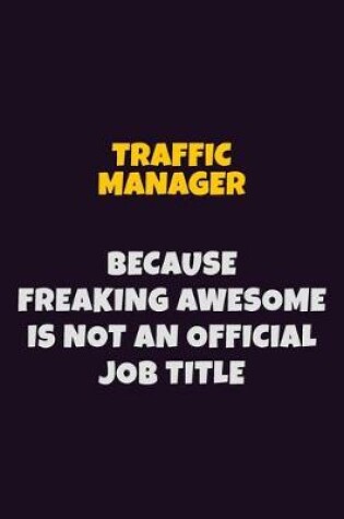 Cover of Traffic Manager, Because Freaking Awesome Is Not An Official Job Title