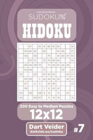 Cover of Sudoku Hidoku - 200 Easy to Medium Puzzles 12x12 (Volume 7)