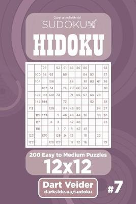 Book cover for Sudoku Hidoku - 200 Easy to Medium Puzzles 12x12 (Volume 7)