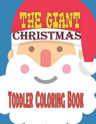 Book cover for The Giant Christmas Toddler Coloring Book