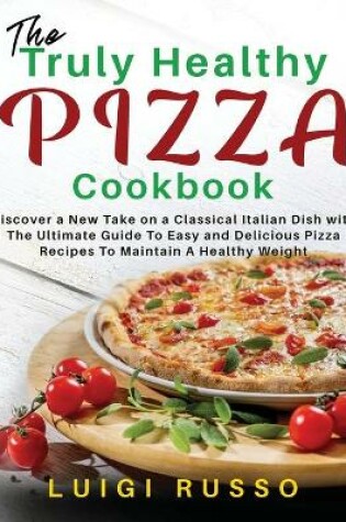 Cover of The Truly Healthy Pizza Cookbook