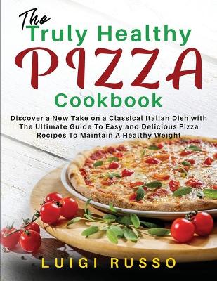 Cover of The Truly Healthy Pizza Cookbook