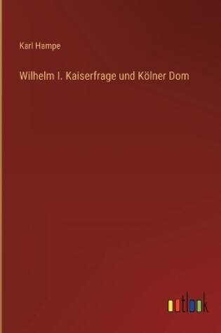 Cover of Wilhelm I. Kaiserfrage und Kölner Dom