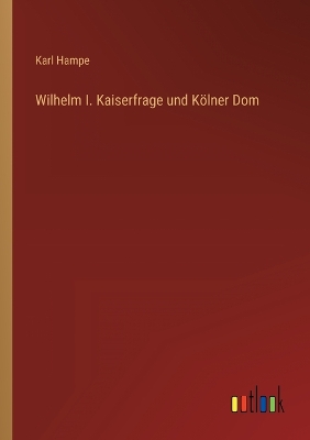 Book cover for Wilhelm I. Kaiserfrage und Kölner Dom