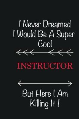 Cover of I never Dreamed I would be a super cool Instructor But here I am killing it