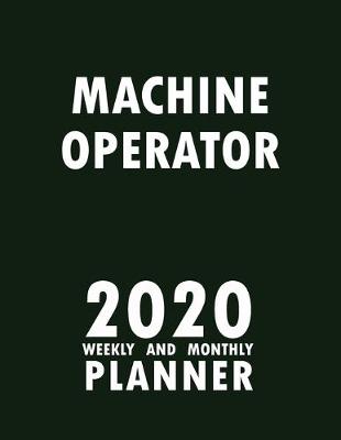 Book cover for Machine Operator 2020 Weekly and Monthly Planner