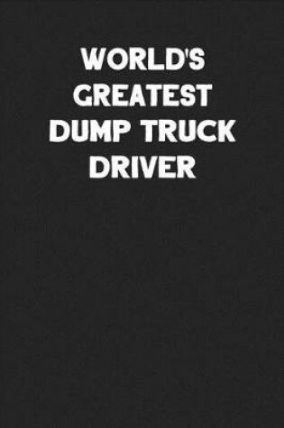 Cover of World's Greatest Dump Truck Driver