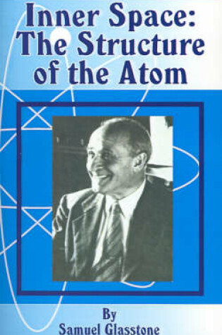 Cover of Inner Space: The Structure of the Atom