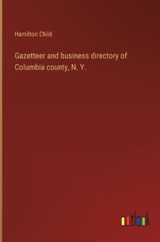 Cover of Gazetteer and business directory of Columbia county, N. Y.