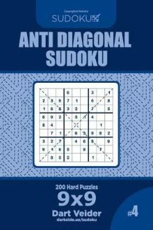 Cover of Anti Diagonal Sudoku - 200 Hard Puzzles 9x9 (Volume 4)