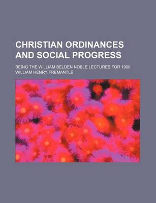 Book cover for Christian Ordinances and Social Progress; Being the William Belden Noble Lectures for 1900