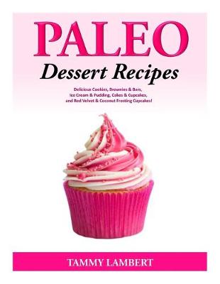 Book cover for Paleo Dessert Recipes - Delicious Cookies, Brownies & Bars, Ice Cream & Pudding