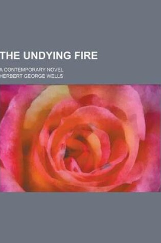 Cover of The Undying Fire; A Contemporary Novel