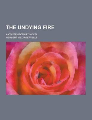 Book cover for The Undying Fire; A Contemporary Novel