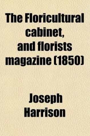 Cover of The Floricultural Cabinet, and Florists Magazine (Volume 1-2)