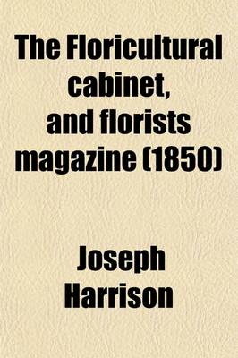 Book cover for The Floricultural Cabinet, and Florists Magazine (Volume 1-2)