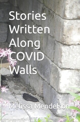 Cover of Stories Written Along COVID Walls