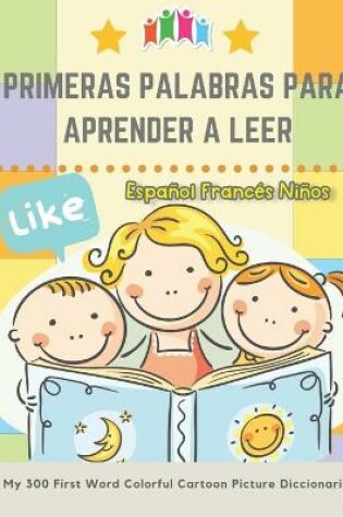 Cover of Primeras Palabras Para Aprender A Leer Espanol Frances Ninos. My 300 First Word Colorful Cartoon Picture Diccionario