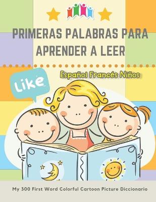 Book cover for Primeras Palabras Para Aprender A Leer Espanol Frances Ninos. My 300 First Word Colorful Cartoon Picture Diccionario