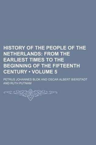 Cover of History of the People of the Netherlands (Volume 5); From the Earliest Times to the Beginning of the Fifteenth Century