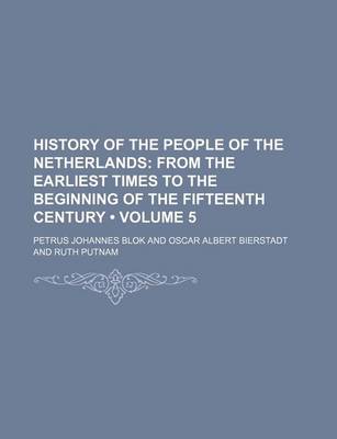 Book cover for History of the People of the Netherlands (Volume 5); From the Earliest Times to the Beginning of the Fifteenth Century