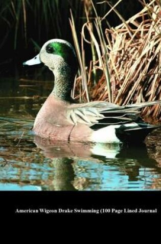 Cover of American Wigeon Drake Swimming (100 Page Lined Journal)