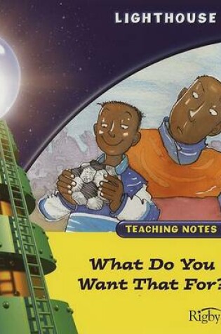 Cover of What Do You Want That For? Teaching Notes
