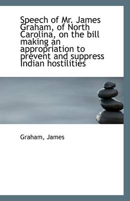 Book cover for Speech of Mr. James Graham, of North Carolina, on the Bill Making an Appropriation to Prevent and Su