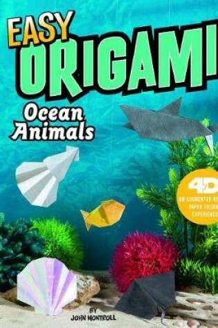Cover of Easy Origami Ocean Animals: 4D An Augmented Reading Paper Folding Experience