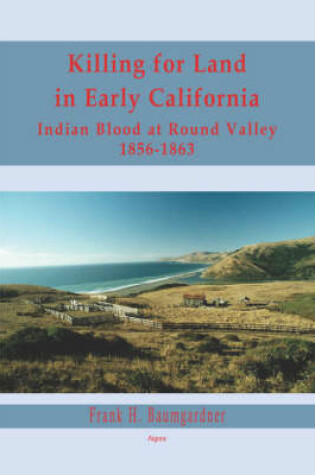 Cover of Killing for Land in Early California - Indian Blood at Round Valley (HC)