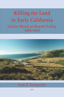 Book cover for Killing for Land in Early California - Indian Blood at Round Valley (HC)