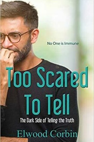 Cover of Too Scared To Tell, The Dark Side of Telling the Truth