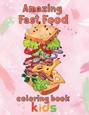 Book cover for Amazing Fast Food Coloring Book Kids