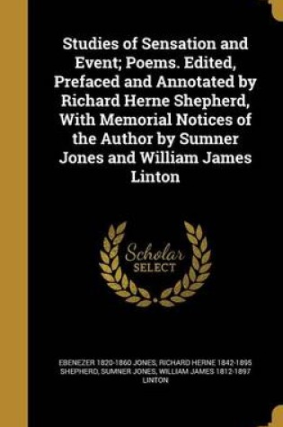 Cover of Studies of Sensation and Event; Poems. Edited, Prefaced and Annotated by Richard Herne Shepherd, with Memorial Notices of the Author by Sumner Jones and William James Linton