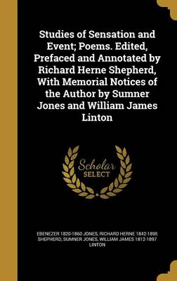 Book cover for Studies of Sensation and Event; Poems. Edited, Prefaced and Annotated by Richard Herne Shepherd, with Memorial Notices of the Author by Sumner Jones and William James Linton