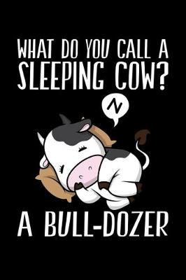 Book cover for What Do You Call A Sleeping Cow? A Bull-Dozer