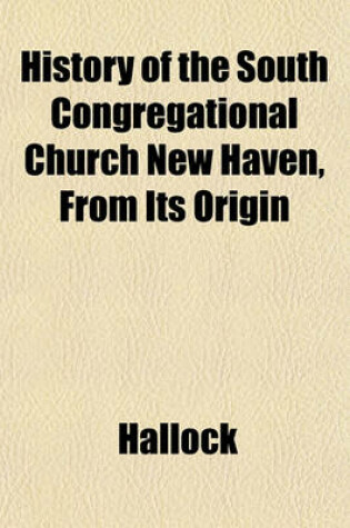 Cover of History of the South Congregational Church New Haven, from Its Origin