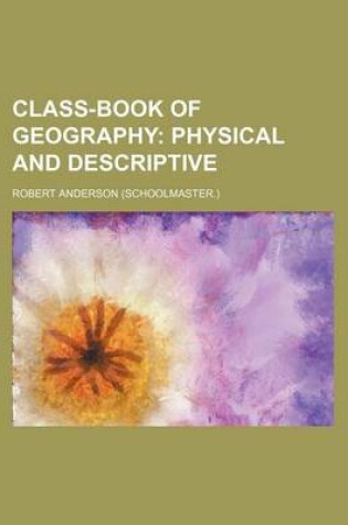 Cover of Class-Book of Geography; Physical and Descriptive