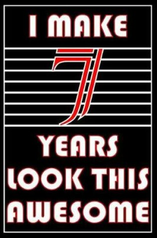 Cover of I Make 7 Years Look This Awesome