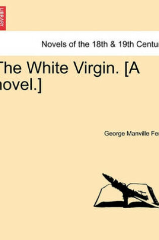 Cover of The White Virgin. [A Novel.]
