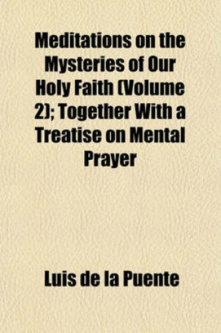 Cover of Meditations on the Mysteries of Our Holy Faith (Volume 2); Together with a Treatise on Mental Prayer