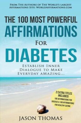 Cover of Affirmation the 100 Most Powerful Affirmations for Diabetes 2 Amazing Affirmative Bonus Books Included for Disease & Healthy Eating