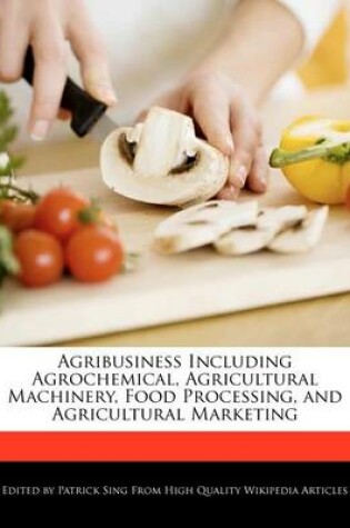 Cover of Agribusiness Including Agrochemical, Agricultural Machinery, Food Processing, and Agricultural Marketing