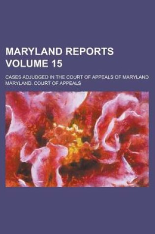 Cover of Maryland Reports; Cases Adjudged in the Court of Appeals of Maryland Volume 15