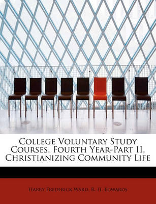 Book cover for College Voluntary Study Courses, Fourth Year-Part II, Christianizing Community Life