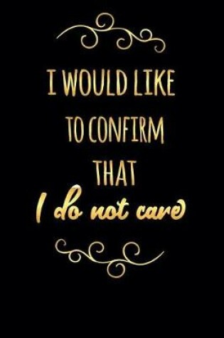 Cover of I Would Like to Confirm That I Do Not Care